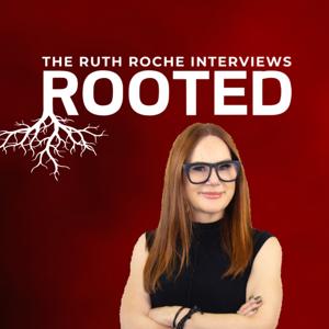 ROOTED: The Ruth Roche Interviews