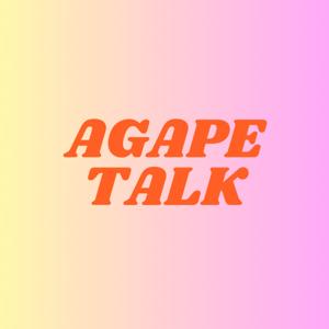 AGAPE TALK