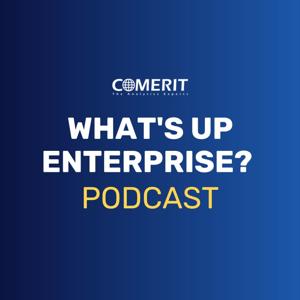Comerit "What's Up Enterprise?" Podcast
