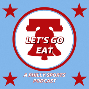Let’s Go Eat: A Philadelphia Sports Podcast
