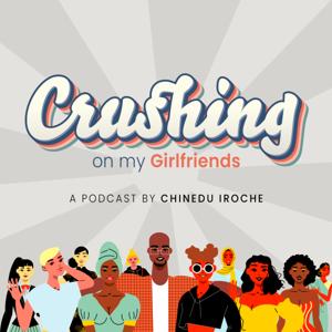 Crushing on My Girlfriends with Chinedu Iroche