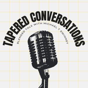 Tapered Conversations: Blended Talk with Michael T. Swinney