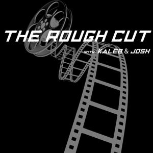 The Rough Cut with Kaleb and Josh