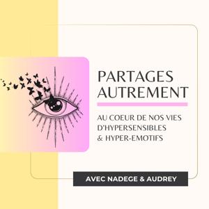 PARTAGES AUTREMENT - Au coeur de nos vies d'hypersensibles et hyper-émotifs