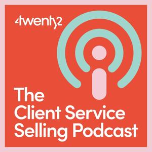 The Client Service Selling Podcast