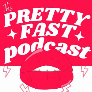 The Pretty Fast Podcast