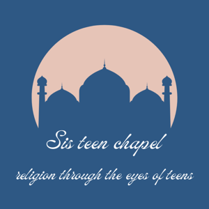 Sis teen chapel ~ religion through the eyes of teens