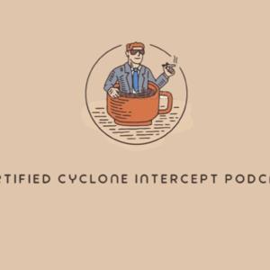 Certified Cyclone Intercept Podcast