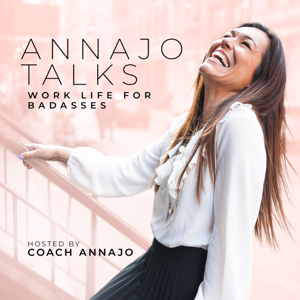 AnnaJoTalks - Work Life For Badasses