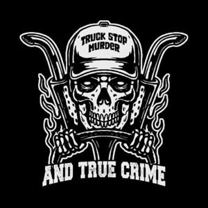 truck stop murder and true crime's podcast