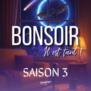 Bonsoir, il est tard !