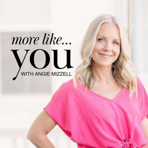 More Like You with Angie Mizzell