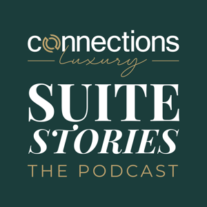 Suite Stories: The Podcast - Connections Luxury