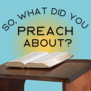 So, what did you preach about?
