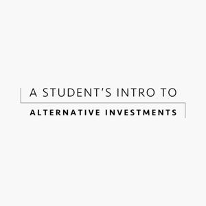 A Student's Intro to Alternative Investments