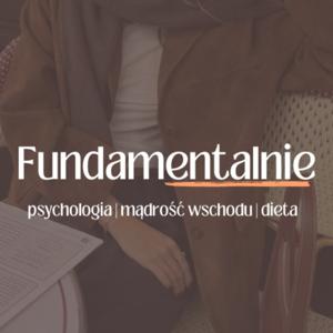 Fundamentalnie - jak psychologia, mądrość wschodu i dieta tworzą fundamenty szczęśliwego życia?