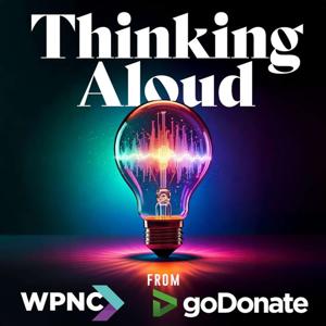 Thinking Aloud: powerful podcasts from WPNC and goDonate