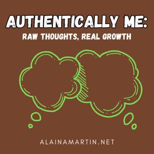 Authentically Me: Raw Thoughts, Real Growth