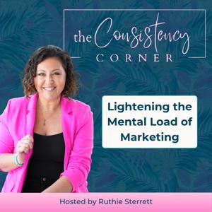 The Consistency Corner: Lightening the Mental Load of Marketing