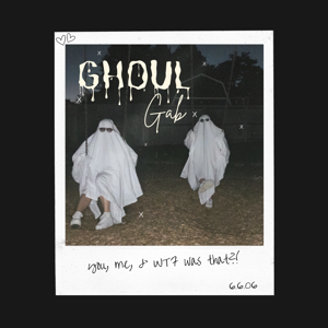 Ghoul Gab: You, Me, & WTF was That?
