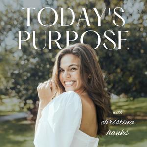 Today's Purpose Podcast with Christina Hanks