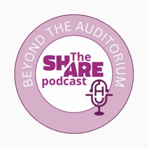 Beyond the auditorium: The SHARE podcast