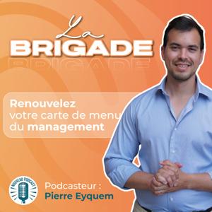 La Brigade : Le podcast qui rassemble Gastronomie et Management
