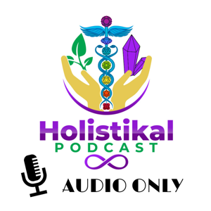 The Holistikal Podcast’s AUDIO ONLY Channel
