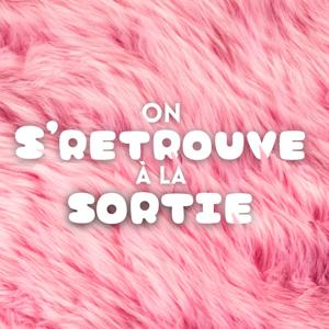 On s'retrouve à la sortie