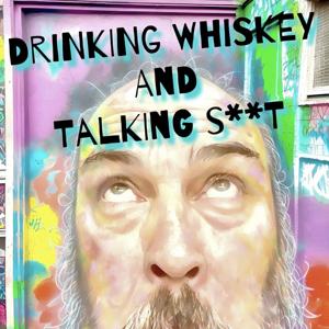Drinking Whiskey And Talking S**t
