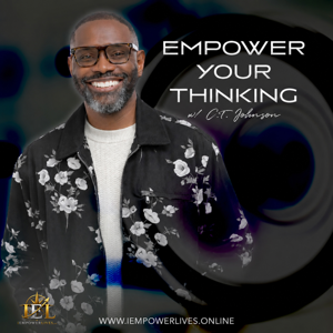 Empower Your Thinking with C.T. Johnson
