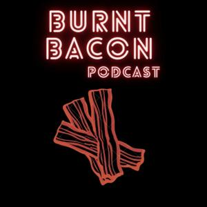 Burnt Bacon Podcast