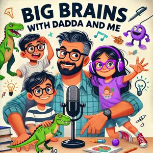 Big Brains with Dadda and Me