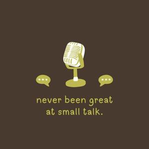 Never Been Great at Small Talk