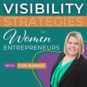 Visibility Strategies for Women Entrepreneurs with Tori Barker