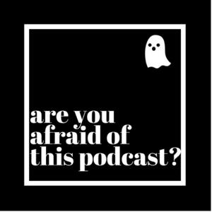Are You Afraid of This Podcast