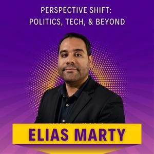 Perspective Shift: Politics, Tech, & Beyond
