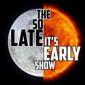 The So Late It's Early Show