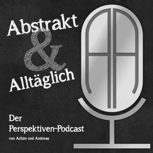 Abstrakt & Alltäglich - Der Perspektiven-Podcast