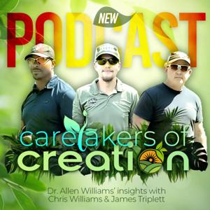 Caretakers of Creation: Dr. Allen Williams’ Insights with Chris Williams & James Triplett