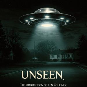 Unseen - The Alien Abduction Of Ken O'Leary