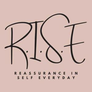 R.I.S.E: Reassurance In Self Everyday