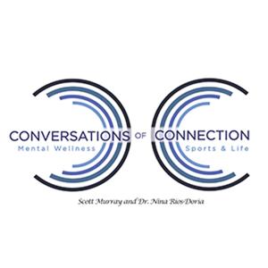 Conversations of Connection  - Mental Wellness in Sports & Life, with Scott Murray & Dr. Nina Rios-Doria