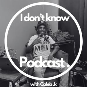 I DON'T KNOW PODCAST