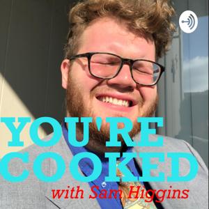 You’re Cooked with Sam Higgins