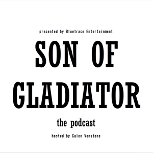 SON OF GLADIATOR - The Podcast!