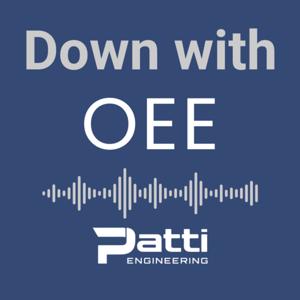 Down with OEE: A Podcast by Patti Engineering