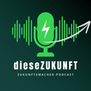 dieseZUKUNFT - Der Zukunftsmacher-Podcast