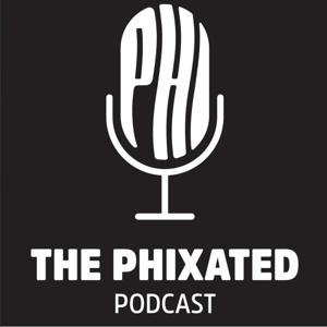 The Phixated Podcast