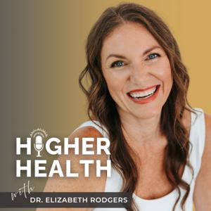Higher Health with Dr. Elizabeth Rodgers